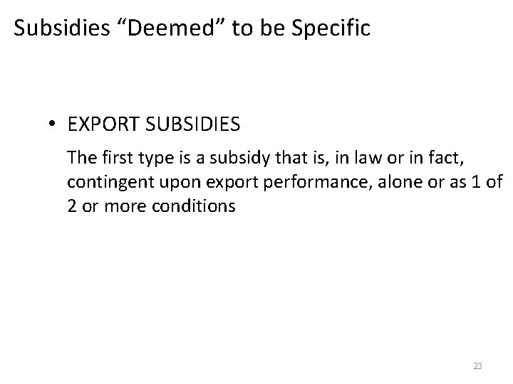 Subsidies “Deemed” to be Specific • EXPORT SUBSIDIES The first type is a subsidy