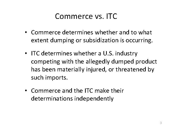 Commerce vs. ITC • Commerce determines whether and to what extent dumping or subsidization