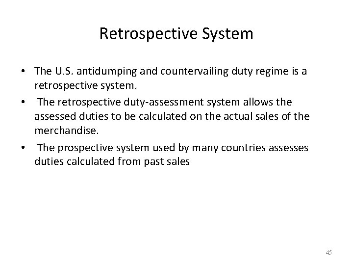 Retrospective System • The U. S. antidumping and countervailing duty regime is a retrospective