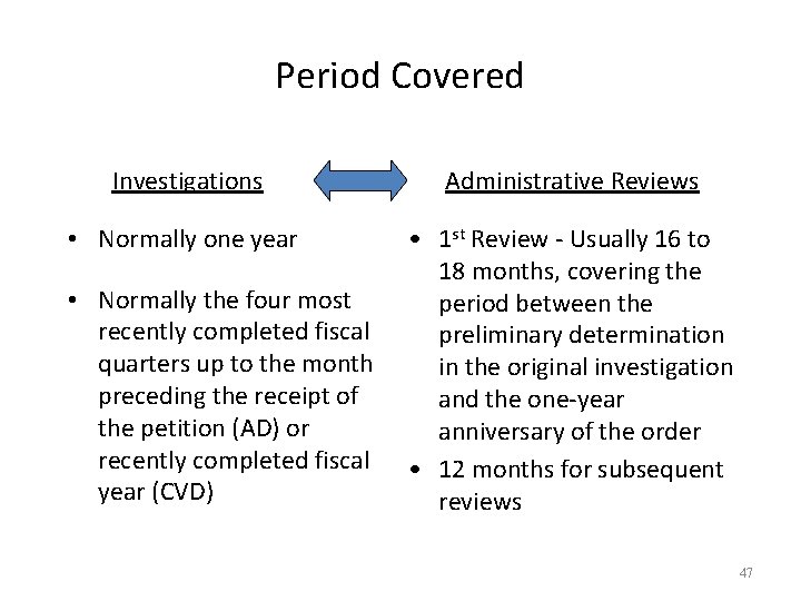 Period Covered Investigations Administrative Reviews • Normally one year • 1 st Review -