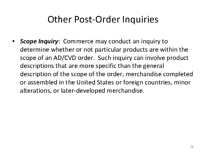 Other Post-Order Inquiries • Scope Inquiry: Commerce may conduct an inquiry to determine whether