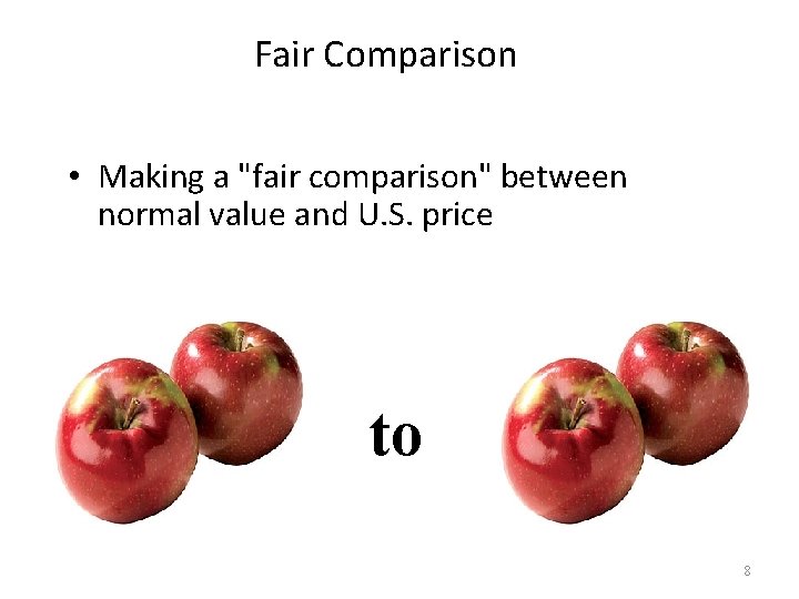 Fair Comparison • Making a "fair comparison" between normal value and U. S. price