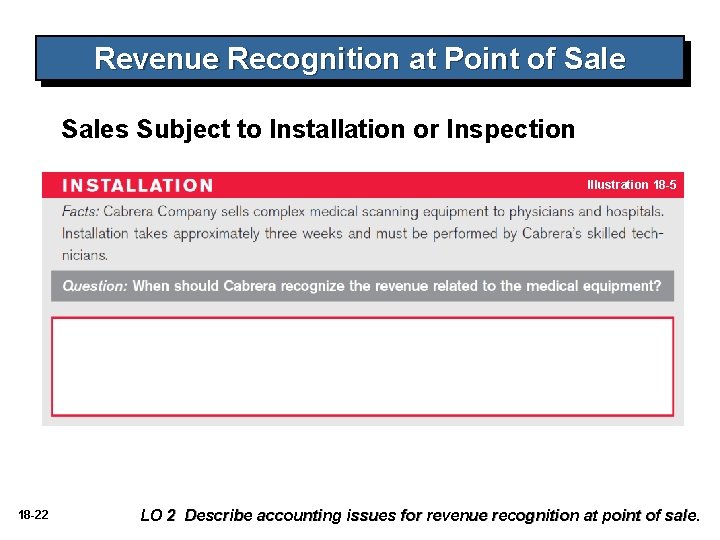 Revenue Recognition at Point of Sales Subject to Installation or Inspection Illustration 18 -5 Revenue Recognition at Point of Sales Subject to Installation or Inspection Illustration 18 -5