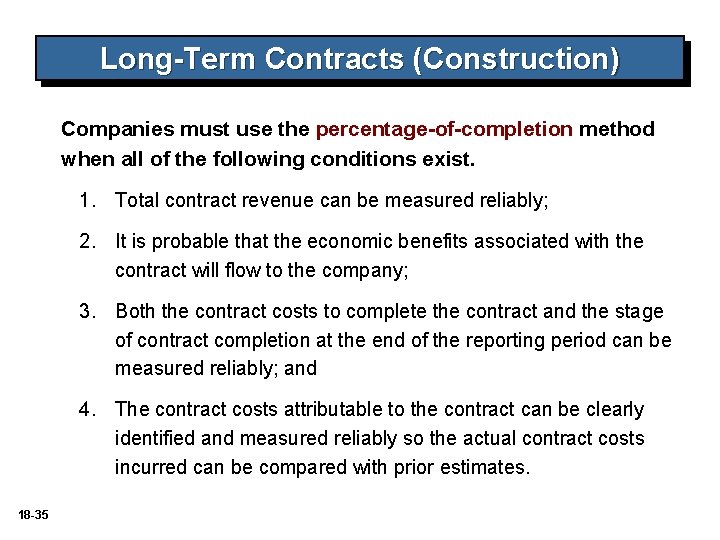 Long-Term Contracts (Construction) Companies must use the percentage-of-completion method when all of the following Long-Term Contracts (Construction) Companies must use the percentage-of-completion method when all of the following