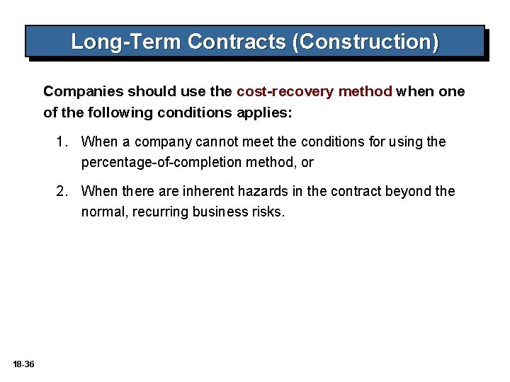 Long-Term Contracts (Construction) Companies should use the cost-recovery method when one of the following Long-Term Contracts (Construction) Companies should use the cost-recovery method when one of the following