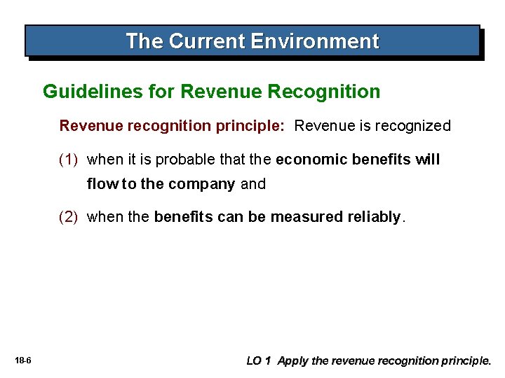 The Current Environment Guidelines for Revenue Recognition Revenue recognition principle: Revenue is recognized (1) The Current Environment Guidelines for Revenue Recognition Revenue recognition principle: Revenue is recognized (1)