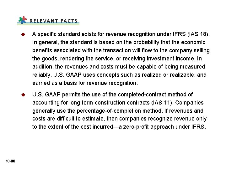 18 -80 u A specific standard exists for revenue recognition under IFRS (IAS 18). 18 -80 u A specific standard exists for revenue recognition under IFRS (IAS 18).