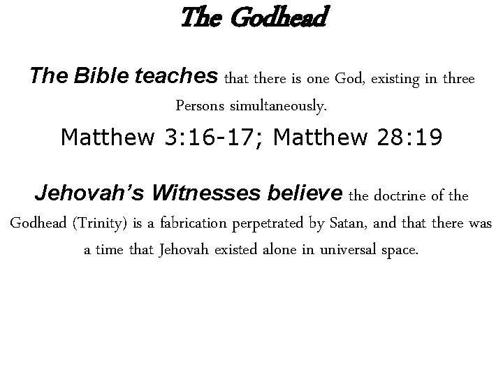 The Godhead The Bible teaches that there is one God, existing in three Persons