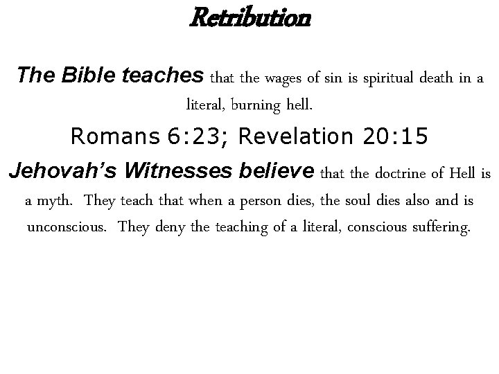 Retribution The Bible teaches that the wages of sin is spiritual death in a