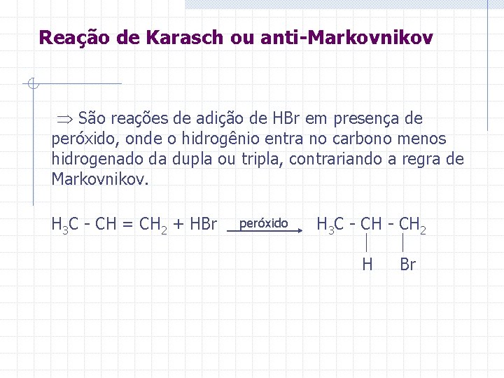 Reação de Karasch ou anti-Markovnikov São reações de adição de HBr em presença de