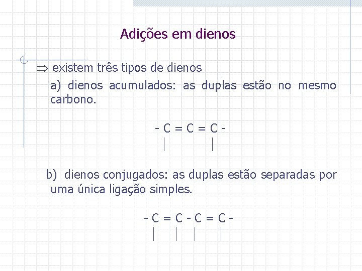 Adições em dienos existem três tipos de dienos a) dienos acumulados: as duplas estão