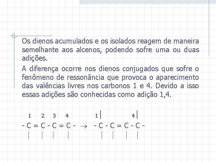 Os dienos acumulados e os isolados reagem de maneira semelhante aos alcenos, podendo sofre