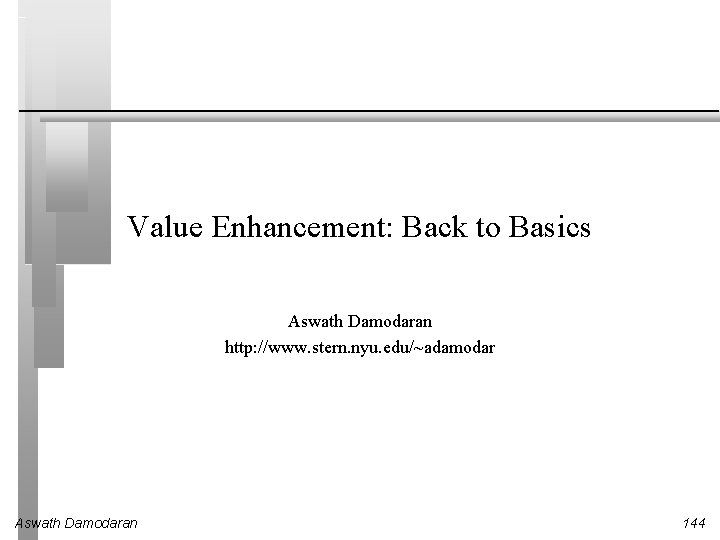 Value Enhancement: Back to Basics Aswath Damodaran http: //www. stern. nyu. edu/~adamodar Aswath Damodaran