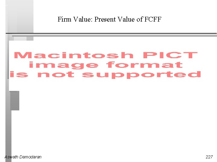 Firm Value: Present Value of FCFF Aswath Damodaran 227 