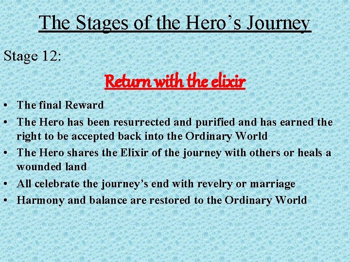 The Stages of the Hero’s Journey Stage 12: Return with the elixir • The