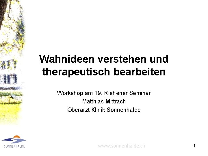 Wahnideen verstehen und therapeutisch bearbeiten Workshop am 19. Riehener Seminar Matthias Mittrach Oberarzt Klinik