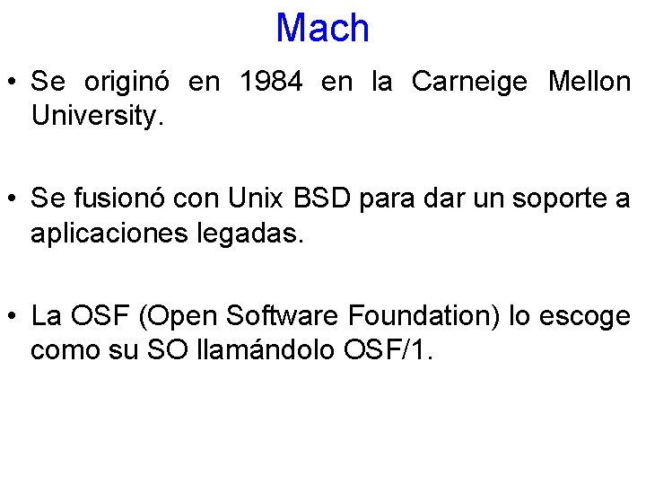 Mach • Se originó en 1984 en la Carneige Mellon University. • Se fusionó