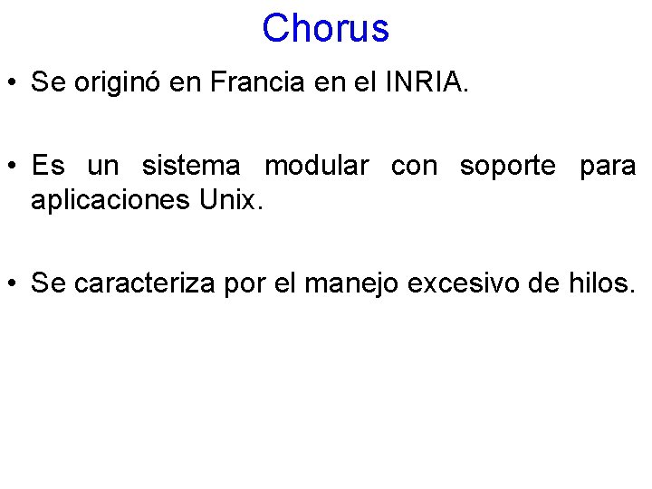 Chorus • Se originó en Francia en el INRIA. • Es un sistema modular