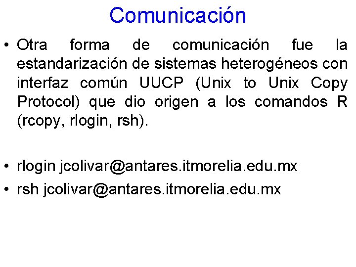 Comunicación • Otra forma de comunicación fue la estandarización de sistemas heterogéneos con interfaz