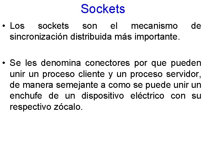 Sockets • Los sockets son el mecanismo sincronización distribuida más importante. de • Se