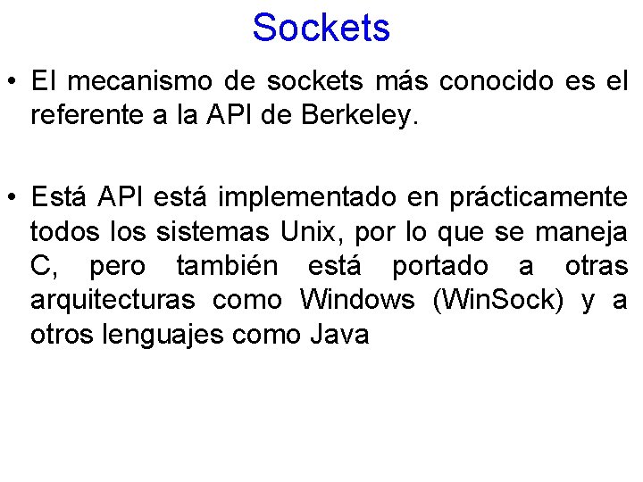 Sockets • El mecanismo de sockets más conocido es el referente a la API