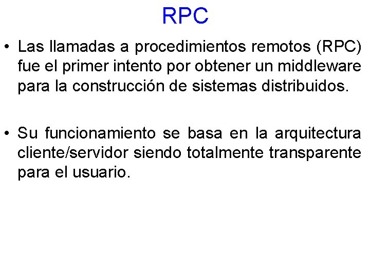 RPC • Las llamadas a procedimientos remotos (RPC) fue el primer intento por obtener