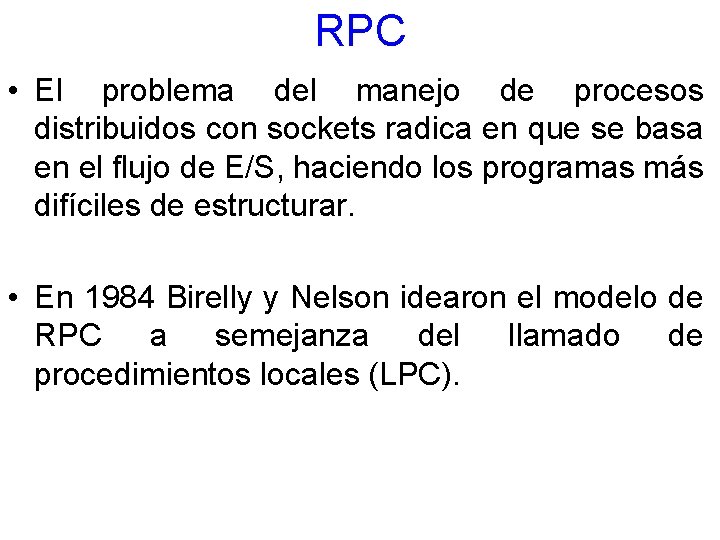 RPC • El problema del manejo de procesos distribuidos con sockets radica en que