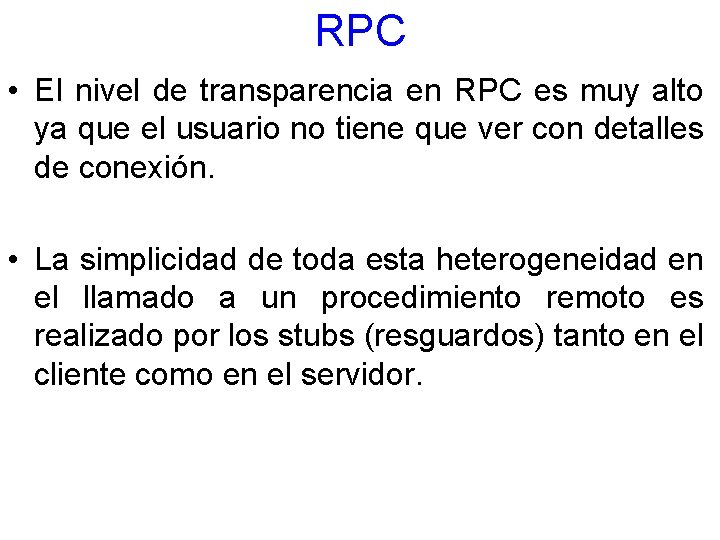 RPC • El nivel de transparencia en RPC es muy alto ya que el