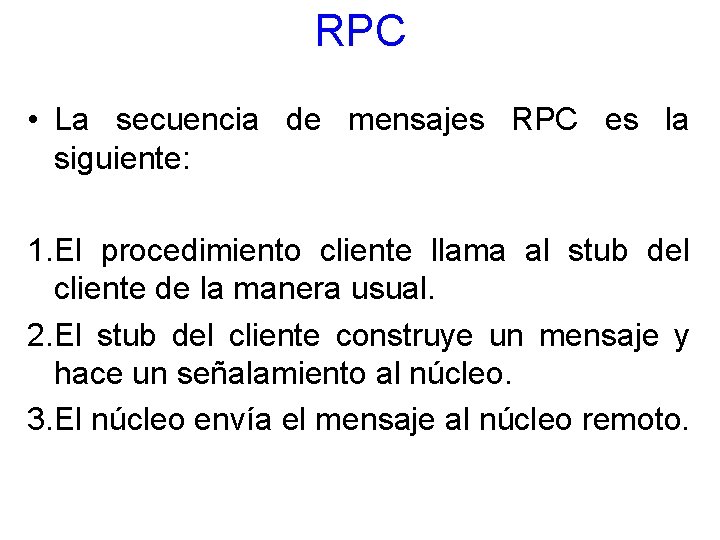 RPC • La secuencia de mensajes RPC es la siguiente: 1. El procedimiento cliente