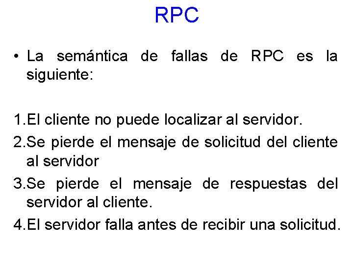 RPC • La semántica de fallas de RPC es la siguiente: 1. El cliente