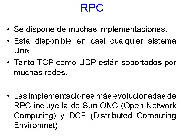 RPC • Se dispone de muchas implementaciones. • Esta disponible en casi cualquier sistema