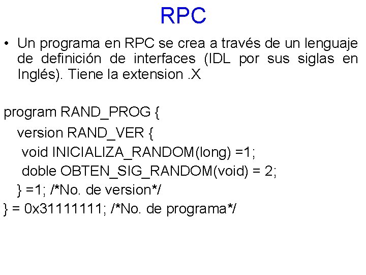 RPC • Un programa en RPC se crea a través de un lenguaje de