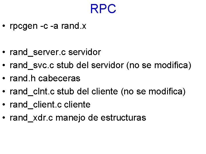 RPC • rpcgen -c -a rand. x • • • rand_server. c servidor rand_svc.