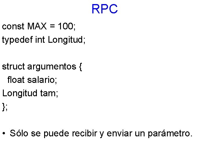 RPC const MAX = 100; typedef int Longitud; struct argumentos { float salario; Longitud