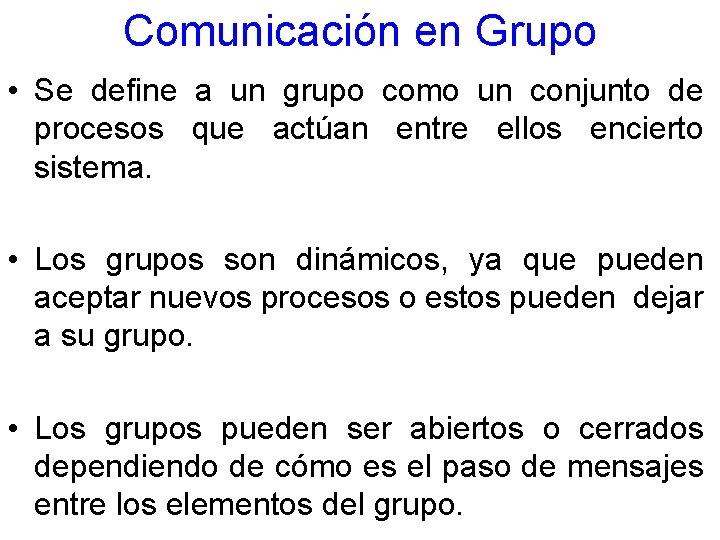 Comunicación en Grupo • Se define a un grupo como un conjunto de procesos