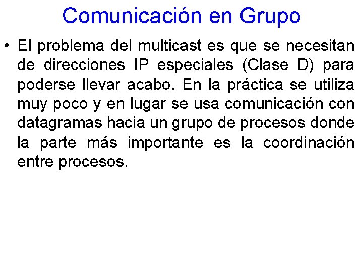 Comunicación en Grupo • El problema del multicast es que se necesitan de direcciones