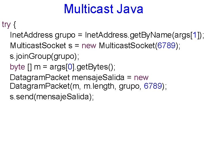 Multicast Java try { Inet. Address grupo = Inet. Address. get. By. Name(args[1]); Multicast.