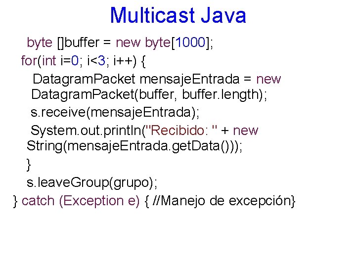 Multicast Java byte []buffer = new byte[1000]; for(int i=0; i<3; i++) { Datagram. Packet