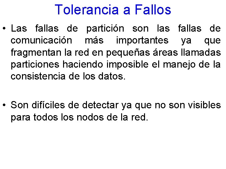 Tolerancia a Fallos • Las fallas de partición son las fallas de comunicación más