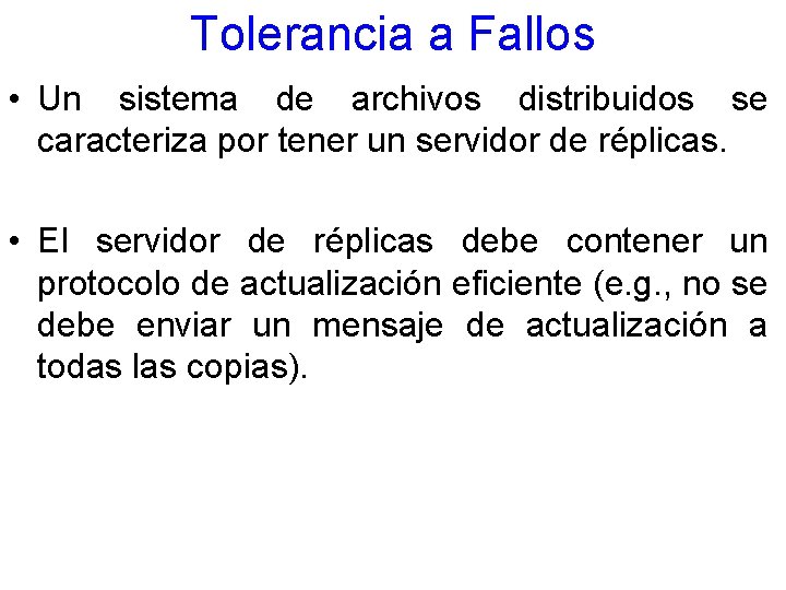 Tolerancia a Fallos • Un sistema de archivos distribuidos se caracteriza por tener un