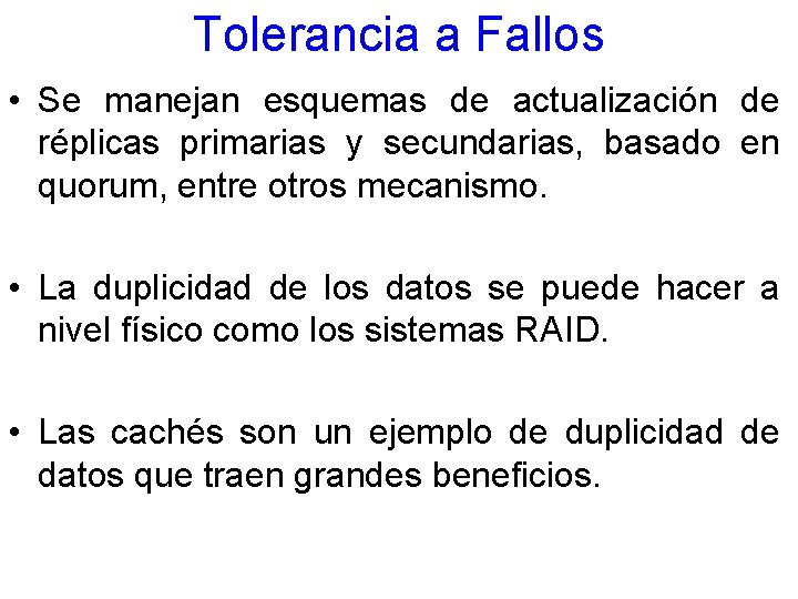 Tolerancia a Fallos • Se manejan esquemas de actualización de réplicas primarias y secundarias,