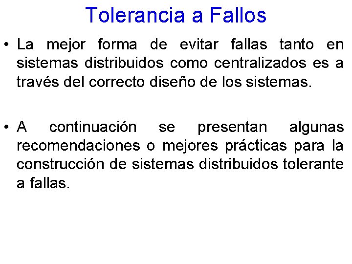 Tolerancia a Fallos • La mejor forma de evitar fallas tanto en sistemas distribuidos