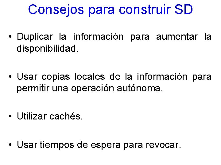 Consejos para construir SD • Duplicar la información para aumentar la disponibilidad. • Usar