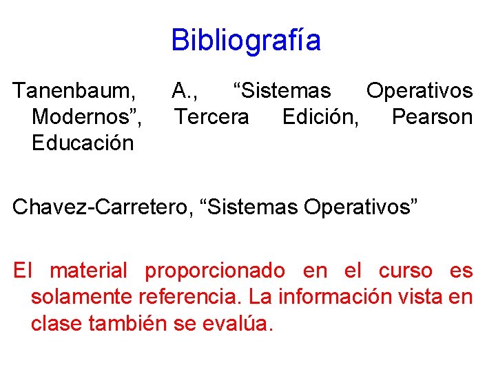 Bibliografía Tanenbaum, Modernos”, Educación A. , “Sistemas Operativos Tercera Edición, Pearson Chavez-Carretero, “Sistemas Operativos”