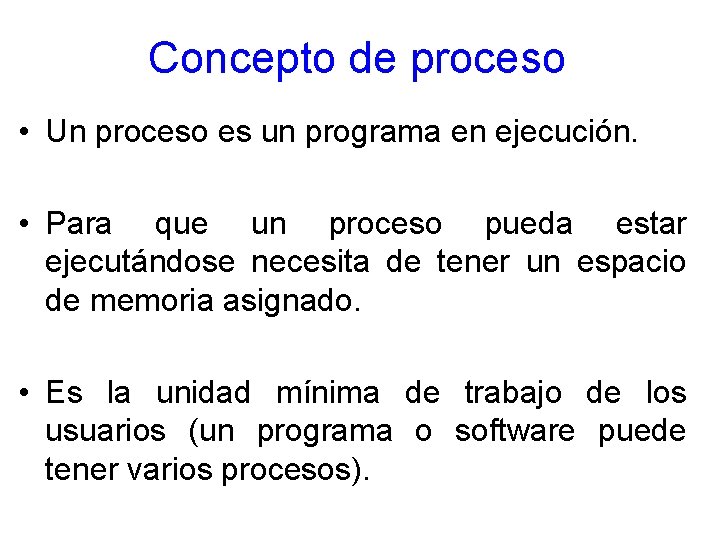 Concepto de proceso • Un proceso es un programa en ejecución. • Para que