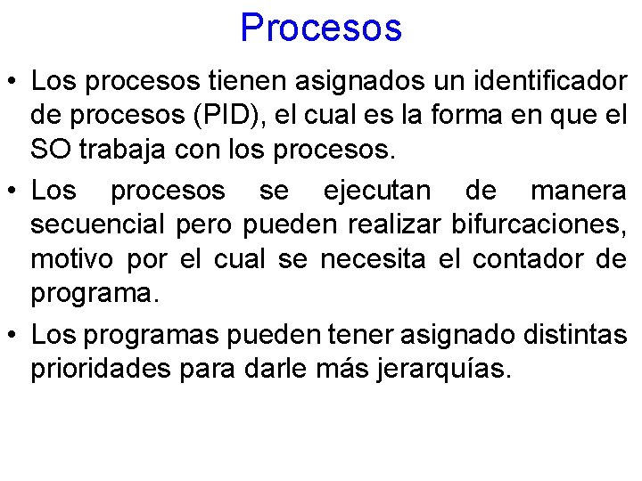 Procesos • Los procesos tienen asignados un identificador de procesos (PID), el cual es