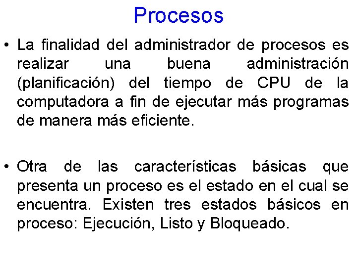 Procesos • La finalidad del administrador de procesos es realizar una buena administración (planificación)