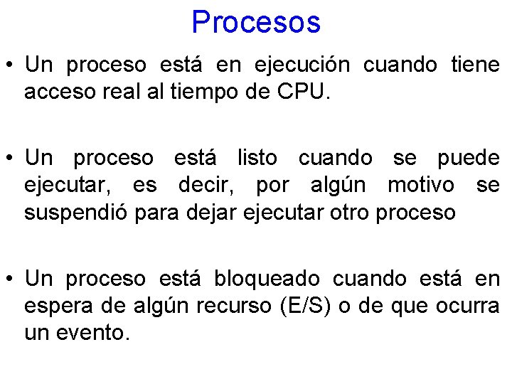 Procesos • Un proceso está en ejecución cuando tiene acceso real al tiempo de
