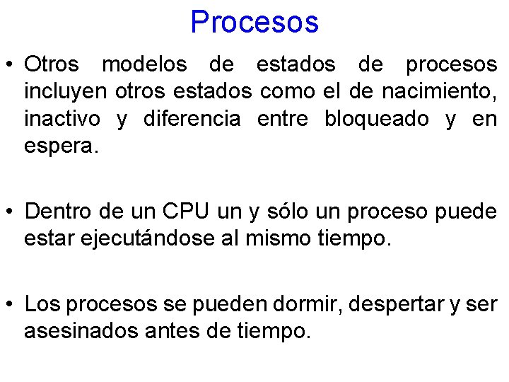 Procesos • Otros modelos de estados de procesos incluyen otros estados como el de