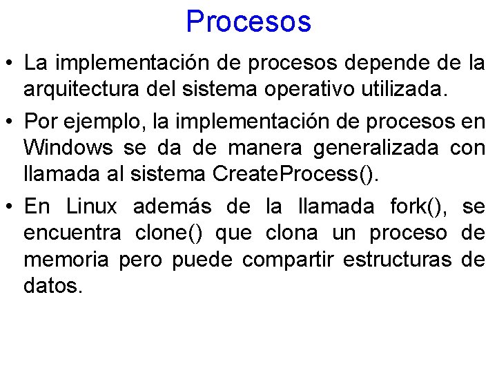 Procesos • La implementación de procesos depende de la arquitectura del sistema operativo utilizada.